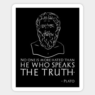 No one is more hated than he who speaks the truth. - Plato Magnet
